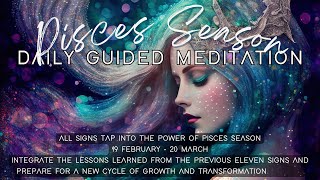 Daily Pisces Season Guided Meditation  Completing a Cycle  19 Feb  20 March [upl. by Mellisa]