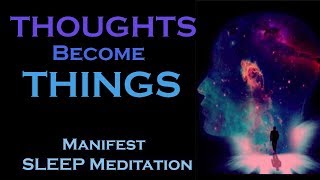 Thoughts Become Things  Manifest While You SLEEP MEDITATION [upl. by Ellard]