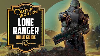 The Outer Worlds Builds Lone Ranger Build Guide [upl. by Ailina864]