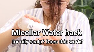 Micellar Water HACK for oily scalp Better than dry shampoo [upl. by Auginahs]