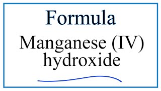 How to Write the Formula for Manganese IV hydroxide [upl. by Beesley]