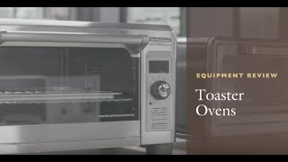 Equipment Review Toaster Ovens [upl. by Veedis]