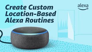 Create Custom LocationBased Alexa Routines [upl. by Perrine357]