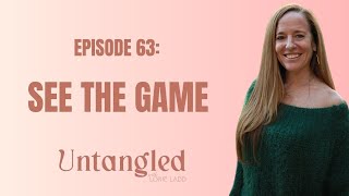 UNTANGLED Episode 63 SEE THE GAME [upl. by Goldner415]