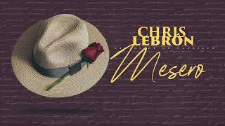 Chris Lebron  Mesero [upl. by Yk]