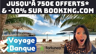 BANQUE amp VACANCES  Jusquà 750€ offerts amp 10 chez Booking FORTUNEO [upl. by Asilegna971]