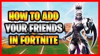 How To Add Your Friends In Fortnite Battle Royale PS4 PS5 PC Xbox Nintendo Switch Mobile [upl. by Egor]