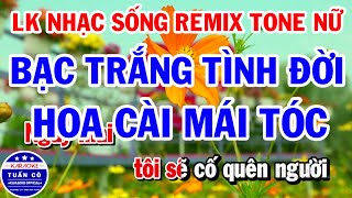 Liên Khúc Karaoke Nhạc Sống Remix Tone Nữ  Bạc Trắng Tình Đời  Hoa Cài Mái Tóc [upl. by Nihi]