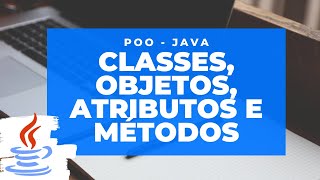 Poo  Java Aula 1  Classes Objetos Atributos e Métodos [upl. by Brandea190]