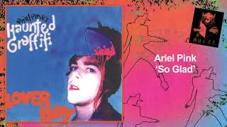 Ariel Pink  So Glad Official Audio [upl. by Jimmy620]