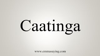 How To Say Caatinga [upl. by Esilanna]