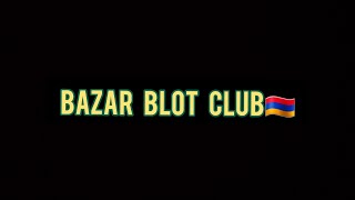 Bazar Blot Club🇦🇲 [upl. by Kemble678]