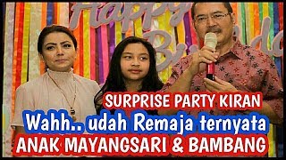 SURPRISE PARTY KIRAN  ANAK MAYANGSARI amp BAMBANG TRIHATMODJO [upl. by Eitsyrc]