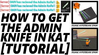 TUTORIAL How to get the Admin Knife on KAT OUTDATED READ DESC [upl. by Yhtimit705]