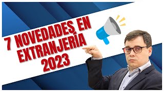 📣 7 Novedades Extranjería para el 2023 [upl. by Ryder]