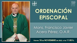 Ordenación Episcopal Mons Francisco Javier Acero Pérez O A R 18 de noviembre de 2022 1100 h [upl. by Guenevere]