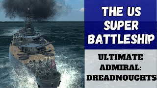 Ultimate Admiral Dreadnoughts  The US Super Battleship [upl. by Einalam]