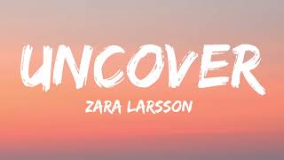 Zara Larsson  Uncover Lyrics [upl. by Auos149]