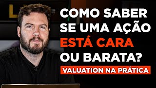 COMO SABER QUANDO UMA AÇÃO ESTÁ CARA OU BARATA  Valuation na PRÁTICA [upl. by Nnaira]