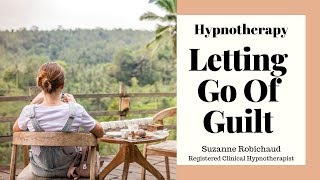 Letting Go of Guilt  Guided MeditationHypnotherapy Suzanne Robichaud RCH [upl. by Caassi125]