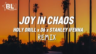 Joy In Chaos Remix Lyrics  Holy Drill ft D6 and Stanley Ifenna [upl. by Elinnet]