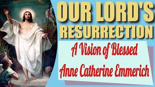 Our Lords Resurrection from Blessed Anne Catherine Emmerich [upl. by Yart712]