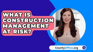 What Is Construction Management At Risk  CountyOfficeorg [upl. by Rojam]