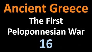 Ancient Greek History  The First Peloponnesian War  16 [upl. by Rosdniw]