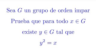 Sea G un Grupo de orden Impar Prueba que para todo x∈G existe y∈G tal que y2x Teoría de Grupos [upl. by Blanc121]