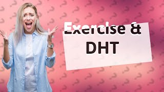 Does exercise increase DHT [upl. by Esorrebma]