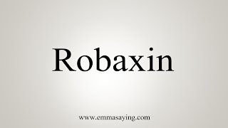 How To Say Robaxin [upl. by Casanova]