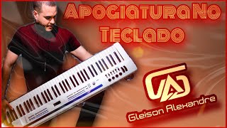 Apogiatura No Teclado  Gleison Alexandre [upl. by Haelahk]