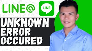 How To Fix Unknown Error Occurred On Line App  Easy Guide [upl. by Sassan]