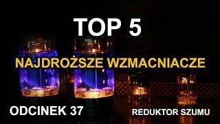 Top 5  Najdroższe wzmacniacze  Odc37 Reduktor Szumu [upl. by Burt]