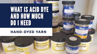 Acid Dyeing Wool Yarn Tutorial 1 What is Acid Dye and How Much Do I Need [upl. by Jamil]