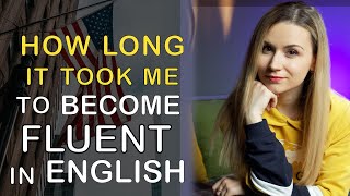 How Long Does It Take To Become Fluent In English [upl. by Nawuq]