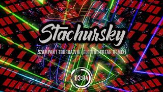 STACHURSKY  Szampan I Truskawki Electro Freak Remix [upl. by Barrada]