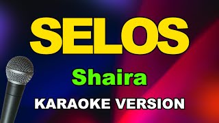 Selos  Shaira  Karaoke Version [upl. by Dalpe]