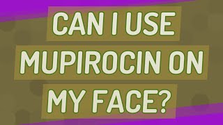 Can I use mupirocin on my face [upl. by Rekoob]