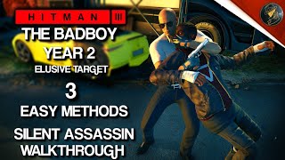 HITMAN 3  The Badboy Year 2  Elusive Target  3 Easy Silent Assassin Methods  Walkthrough [upl. by Otsuj]