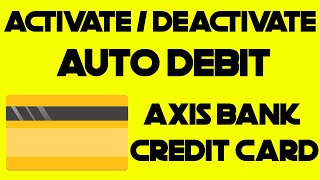 Activate or Deactivate Auto Debit for Axis Bank Credit Card [upl. by Janine]