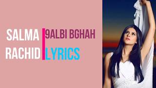 Salma Rachid  9albi Bghah LYRICS [upl. by Neiluj847]