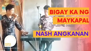 BIGAY KA NG MAYKAPAL  Nash Angkanan cover version  prince of moro song [upl. by Nagar]