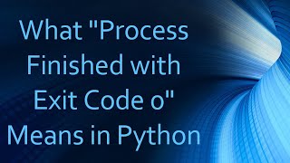 What quotProcess Finished with Exit Code 0quot Means in Python [upl. by Olivero]