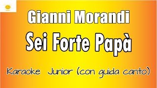 Karaoke per bambini  Gianni Morandi  Sei Forte Papà CON GUIDA CANTO [upl. by Hartman]