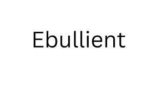 How to Pronounce Ebullient Correctly [upl. by Fezoj]