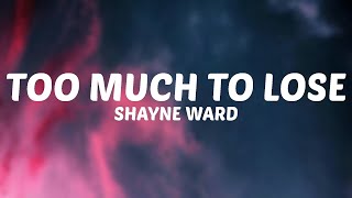 Shayne Ward  Too Much To Lose Lyrics [upl. by Cheyne]