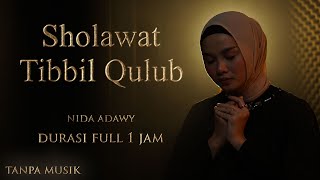 SHOLAWAT TIBBIL QULUB MERDU FULL 1 JAM TANPA MUSIK  Arab dan arti  Nida Adawy [upl. by Harald424]