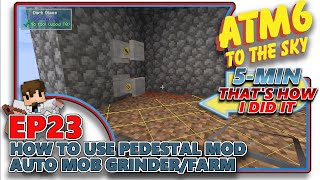 ATM6 TO THE SKY  How to use Pedestal Mod Auto Mob GrinderFarm  EP23 [upl. by Adonis]