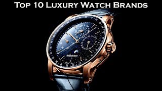 Top 10 Luxury Watch Brands [upl. by Hyacinth]